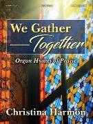 We Gather Together: Organ Hymns of Praise