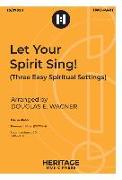 Let Your Spirit Sing!: Three Easy Spiritual Settings