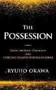 The Possession: Know the Ghost Condition and Overcome Negative Spiritual Influence