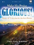 Make His Praise Glorious!: Hymns of Exaltation for the Solo Pianist