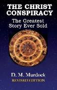 The Christ Conspiracy: The Greatest Story Ever Soldâ&#128,"revised Edition