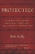 Protected!: A True Life Story of God's Word Smuggled Behind the Iron Curtain and the Influence of a Tremendous Man