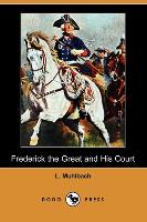 Frederick the Great and His Court (Dodo Press)