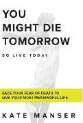 You Might Die Tomorrow