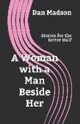 A Woman with a Man Beside Her: Stories for the Better Half