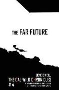 The Far Future: The Cal Wild Chronicles #4