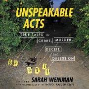 Unspeakable Acts: True Tales of Crime, Murder, Deceit, and Obsession