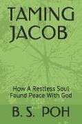 Taming Jacob: How a Restless Soul Found Peace with God
