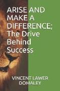 ARISE AND MAKE A DIFFERENCE, The Drive Behind Success