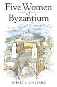 Five Women of Byzantium