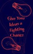 Give Your Ideas a Fighting Chance - Blank Lined 5x8 Notebook for Quick Ideas