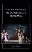 Jay Pather, Performance, and Spatial Politics in South Africa