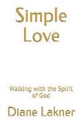 Simple Love: Walking with the Spirit of God