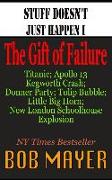 Stuff Doesn't Just Happen I: The Gift of Failure: Titanic, Kegworth, Custer, Schoolhouse, Donner, Tulips, Apollo 13