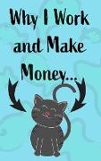 Why I Work and Make Money - Cat Notebook