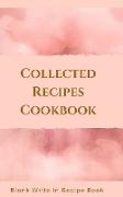 Collected Recipes Cookbook - Blank Write In Recipe Book - Includes Sections For Ingredients, Directions And Prep Time