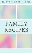 Family Recipes - Blank Write In Recipe Book - Includes Sections For Ingredients Directions And Prep Time
