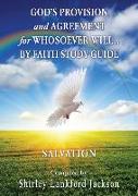 God's Provision and Agreement for Whosoever Will... by Faith Study Guide: Salvation