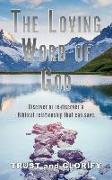 The Loving Word of God: Discover or re-discover a Biblical relationship that can save