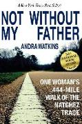 Not Without My Father: One Woman's 444-Mile Walk of the Natchez Trace