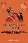 The Identity of the Christ: Understanding the Fulfillment of the Christ through Master Fard Muhammad, the Honorable Elijah Muhammad and the Honora
