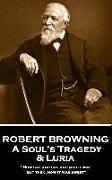 Robert Browning - A Soul's Tragedy & Luria: "How sad and bad and mad it was - but then, how it was sweet"