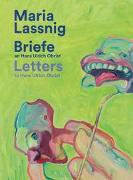 Maria Lassnig. Briefe an / Letters to Hans Ulrich Obrist. Mit der Kunst zusammen: da verkommt man nicht! / Living With Art Stops One Wilting!