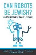 Can Robots Be Jewish? And Other Pressing Questions of Modern Life