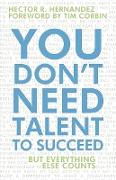 You Don't Need Talent to Succeed