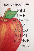 On the Eighth Day Adam Slept Alone