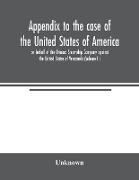 Appendix to the case of the United States of America on behalf of the Orinoco Steamship Company against the United States of Venezuela (Volume II)