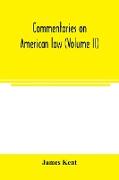 Commentaries on American law (Volume II)