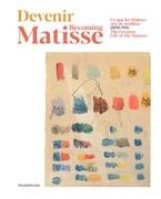 Becoming Matisse: The Greatest Gift of the Masters: 1890-1911