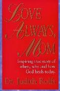 Love Always, Mom: How, When and Why God Heals Today