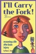 I'll Carry the Fork!: Recovering a Life After Brain Injury 3rd Edition
