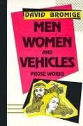 Men, Women, and Vehicles: Prose Works