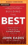 Building the Best: 8 Proven Leadership Principles to Elevate Others to Success
