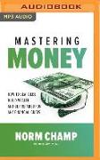 Mastering Money: How to Beat Debt, Build Wealth, and Be Prepared for Any Financial Crisis