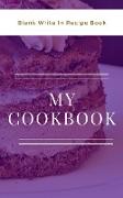 My Cookbook - Blank Write In Recipe Book - Purple And White - Includes Sections For Ingredients And Directions