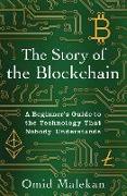 The Story of the Blockchain: A Beginner's Guide to the Technology That Nobody Understands