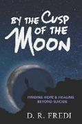 By the Cusp of the Moon: Finding Hope and Healing Beyond Suicide