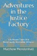 Adventures in the Justice Factory: Courtroom Tales of a Notoriously Unreliable Witness