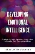 Developing Emotional Intelligence: 30 Ways for Teens and Young Adults to Develop Their Caring Capabilities