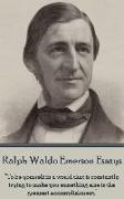 Ralph Waldo Emerson - Essays: "To be yourself in a world that is constantly trying to make you something else is the greatest accomplishment."