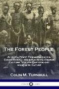 The Forest People: Africa's Pygmy Tribes Along the Congo River - their Hunter-Gatherer Culture, Village Customs and Bond with Nature
