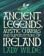Ancient Legends, Mystic Charms and Superstitions of Ireland: Deluxe Slipcase Edition