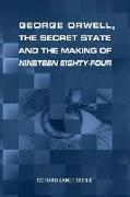 George Orwell, the Secret State and the Making of Nineteen Eighty-Four