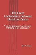 The Great Controversy between Christ and Satan: From the destruction of Jersualem to the end of the Controversy