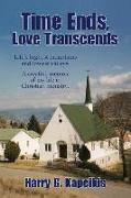 Time Ends, Love Transcends: Life's highest mountains and lowest valleys: A creative memoir of my life in Christian ministry