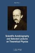 Scientific Autobiography and Selected Lectures on Theoretical Physics